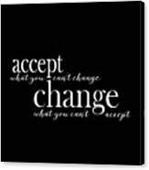 Accept What You Can't Change, Change What You Can't Accept Canvas Print
