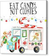 Eat Candy Not Cookies Canvas Print