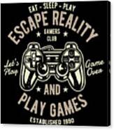 Escape Reality And Play Games Canvas Print