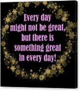 Every Day Might Not Be Great But There Is Something Great In Every Day Gold Pink Theme Canvas Print