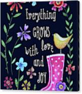 Everything Grows With Love And Joy Canvas Print