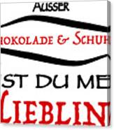 German Saying Besides Chocolate And Shoes Canvas Print