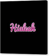 Hialeah #hialeah Canvas Print