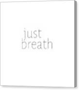 Just Breath #quotes #minimalist Canvas Print