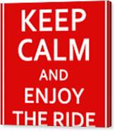 Keep Calm - Enjoy The Ride Canvas Print