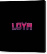 Loya #loya Canvas Print