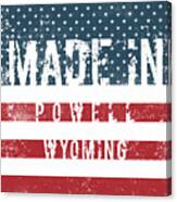 Made In Powell, Wyoming #powell Canvas Print