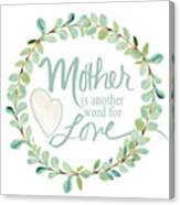 Mother Another Word For Love Canvas Print