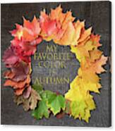 My Favorite Color Is Autumn Canvas Print