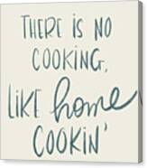 No Cooking Like Home Cookin Canvas Print