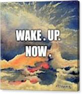 Wake. Up. Now. Canvas Print