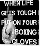 When Life Gets Tough Put On Your Boxing Gloves Black And White Canvas Print