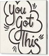 You Got This I Canvas Print