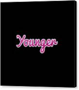 Younger #younger Canvas Print