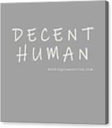 Decent Human Canvas Print