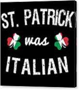 St Patrick Was Italian #1 Canvas Print