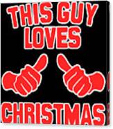 This Guy Loves Christmas #1 Canvas Print
