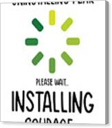 Uninstalling Fear Installing Courage Emotion Humor #4 Canvas Print