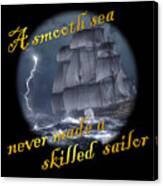 A Smooth Sea Never Made A Skilled Sailor Canvas Print