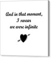 And In That Moment, I Swear We Were Infinite Canvas Print