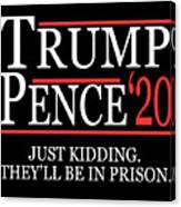 Anti-trump Pence 2020 Just Kidding Canvas Print