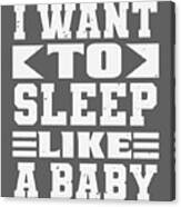 Baby Child Gift I Want To Sleep Like A Baby Canvas Print