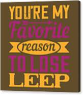 Baby Child Gift You're My Favorite Reason To Lose Sleep Canvas Print