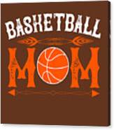Basketball Gift Basketball Mom Canvas Print