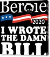 Bernie Sanders 2020 I Wrote The Damn Bill Canvas Print