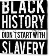 Black History Didnt Start With Slavery Juneteenth Canvas Print