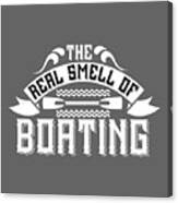 Boat Lover Gift The Real Smell Of Boating Canvas Print