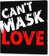 Can't Mask Love Canvas Print