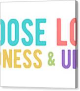 Choose Love Kindness Unity Colorful Canvas Print