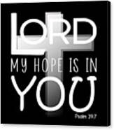 Christian Affirmation - Lord My Hope Is In You Psalm 39 7 White Text Canvas Print