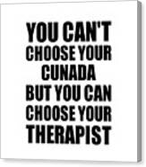 Cunada You Can't Choose Your Cunada But Therapist Funny Gift Idea Hilarious Witty Gag Joke Canvas Print