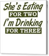 https://render.fineartamerica.com/images/rendered/small/canvas-print/mirror/break/images/artworkimages/square/3/dad-to-be-gifts-shes-eating-for-two-im-drinking-for-three-pregnancy-humor-gift-kanig-designs-canvas-print.jpg