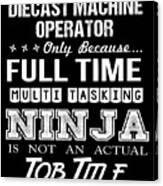 Diecast Machine Operator T Shirt - Ninja Job Gift Item Tee Canvas Print