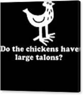 Do The Chickens Have Large Talons Canvas Print