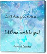 Don't Chase Your Dreams Canvas Print
