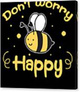 Dont Worry Be Happy Bee Beekeeper Honeycomb Gift Canvas Print