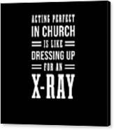 Dressing Up For An X-ray - Witty, Humorous Christian Quote - Faith-based Print Canvas Print