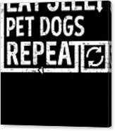 Eat Sleep Pet Dogs Canvas Print