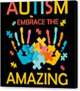 Embrace The Amazing Autism Design Canvas Print