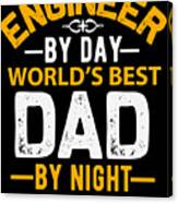 Engineer By Day Worlds Best Dad By Night Canvas Print