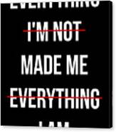 Everything Made Me Canvas Print