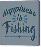 Fishing Gift Happiness Is Fishing Funny Fisher Gag Canvas Print