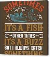 Fishing Gift Sometimes Its A Fish Other Times Its A Buzz Catch Quote Funny  Fisher Gag Digital Art by Jeff Creation - Pixels