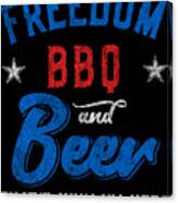 Freedom Bbq And Beer Thats Why Im Here Canvas Print