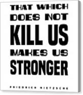 Friedrich Nietzsche Quote - That Which Does Not Kill Us - Literature - Typography Print Canvas Print