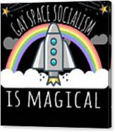 Gay Space Socialism Is Magical Canvas Print